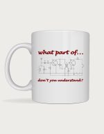 Engineer mug funny - What Part Don't You Understand circuit diagram