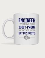 Engineer mug - Engineer, I Try To Make Things Idiot-Proof But They Keep Making Better Idiots text with gears