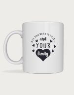 Family mug - All You Need Is Love And Your Family text with hearts