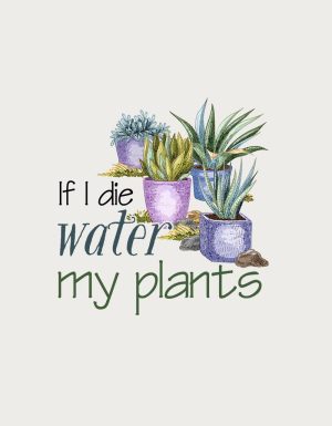 If I Die Water My Plants watercolour succulents - flat print artwork for the gardener cup