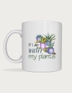 Gardener cup - If I Die Water My Plants watercolour succulents
