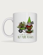 Gardening mug - Life Is Short Buy More Plants garden gnome