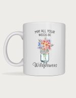 Mug for plant lovers - May All Your Weeds Be Wildflowers watercolour