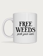 Free Weeds Pick Your Own mug