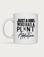 Gardener cup - Just A Girl Who Has A Plant Addiction