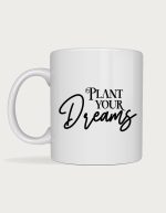 Garden coffee mug - Plant Your Dreams script lettering