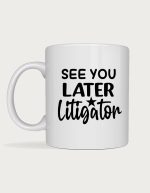Lawyer mug - See You Later Litigator text with a star