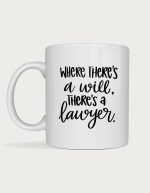 Lawyer mug - Where There's a Will, There's a Lawyer