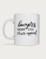 Lawyer mug - Lawyers Never Lose Their Appeal script text