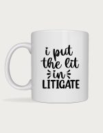 Funny lawyer mug - I Put the Lit in Litigate