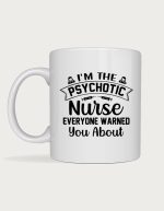 Nurse coffee mug - The Nurse Everyone Warned You About