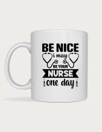 Nurse mug - stethoscope with the text Be Nice I May Be Your Nurse One Day