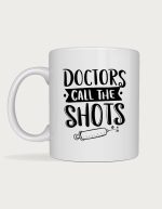 Funny doctor mug - Doctors Call the Shots