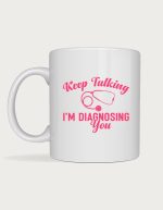 Nurse cups - Keep Talking I'm Diagnosing You