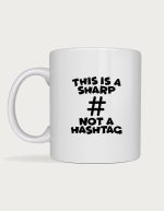 Music mug - This Is A Sharp Not A Hashtag text with a sharp symbol