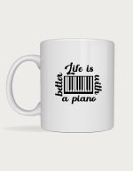 Coffee mug with music notes - Life Is Better With A Piano