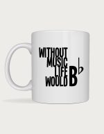 Music themed mug - Without Music Life Would B Flat pun