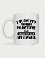 Funny office mug - I Survived Another Meeting