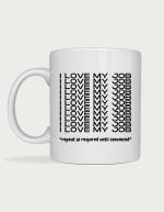Funny coffee mug for work - I Love My Job Repeat As Required