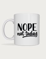 Funny mug - Nope Not Today script text
