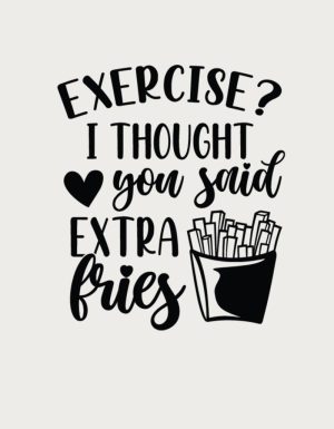 Exercise I Thought You Said Extra Fries - flat print artwork for the sassy coffee mug