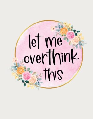 Pink watercolour circle with flowers and the text Let Me Overthink This - flat print artwork for the funny mug
