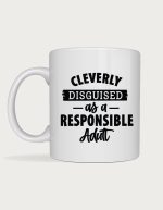 Funny mug - Cleverly Disguised As A Responsible Adult text
