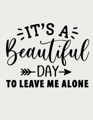 It's A Beautiful Day To Leave Me Alone design - flat print artwork for the sassy mug