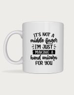 Sassy mug - It's Not A Middle Finger Hand Unicorn design