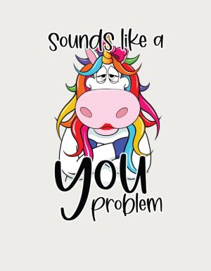 Grumpy rainbow unicorn with the text Sounds Like A You Problem - flat print artwork for the funny mug