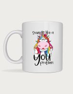 Funny mug - grumpy rainbow unicorn with the text Sounds Like A You Problem