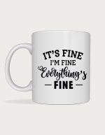 Sassy coffee mug - It's Fine I'm Fine Everything's Fine design