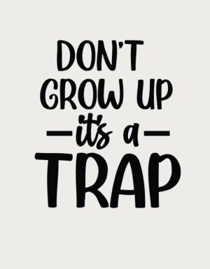 Don't Grow Up It's A Trap design - flat print artwork for the funny sarcastic mug