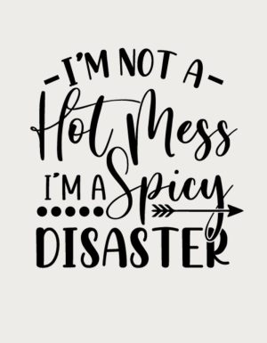 I'm Not A Hot Mess I'm A Spicy Disaster design - flat print artwork for the sassy mug