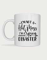 Sassy mug - I'm Not A Hot Mess I'm A Spicy Disaster design