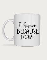 Funny mug - I Swear Because I Care text