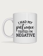 Sassy mug - I Had My Patience Tested I'm Negative design