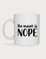 Sassy coffee mug - The Answer Is Nope design