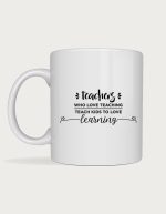 Teacher gift mug - Teach Kids To Love Learning