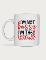 I'm Not Bossy I'm The Teacher mug