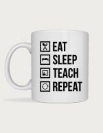 Funny teacher mug - Eat Sleep Teach Repeat