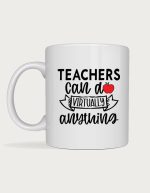 Teachers Can Do Anything mug
