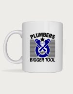Tradie mug - Plumbers Have Bigger Tool