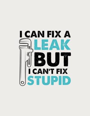 Pipe wrench with the text I Can Fix A Leak But I Can't Fix Stupid - flat print artwork for the plumber mug