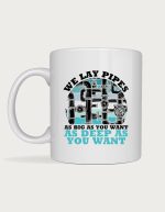 Plumber mug - pipes with the text We Lay Pipes As Big As You Want As Deep As You Want
