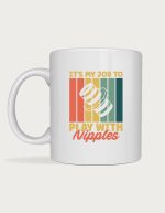 Funny plumber mug - It's My Job to Play with Nipples