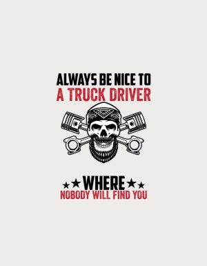 Be Nice to a Truck Driver - flat print artwork for the trucker mug