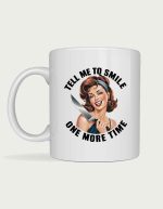 Sassy mug - Tell Me To Smile One More Time design