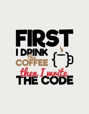 First I Drink The Coffee Then I Write The Code text with a coffee cup in curly brackets - flat print artwork for the coding mug
