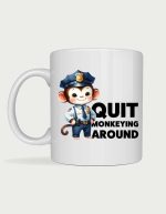 Quit Monkeying Around police mug